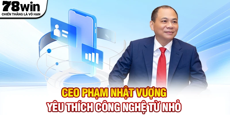 CEO Phạm Nhật Vượng yêu thích công nghệ từ thuở đi học