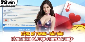 Đăng Ký 78WIN - Bắt Đầu Hành Trình Cá Cược Chuyên Nghiệp