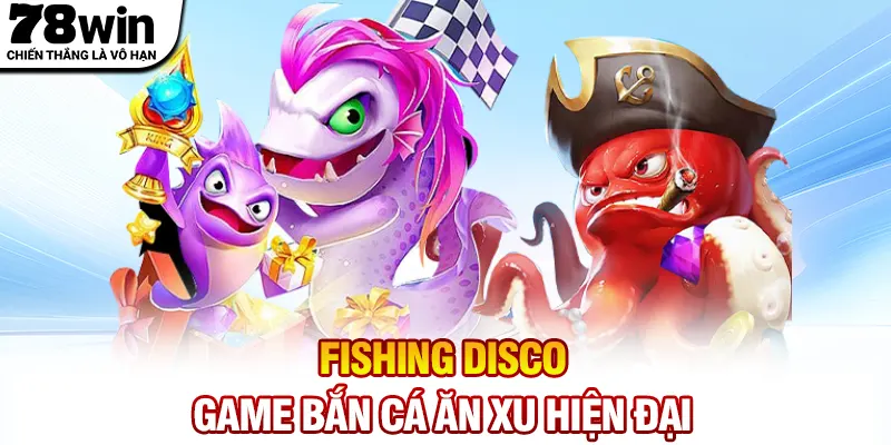 Fishing Disco - Game bắn cá ăn xu hiện đại