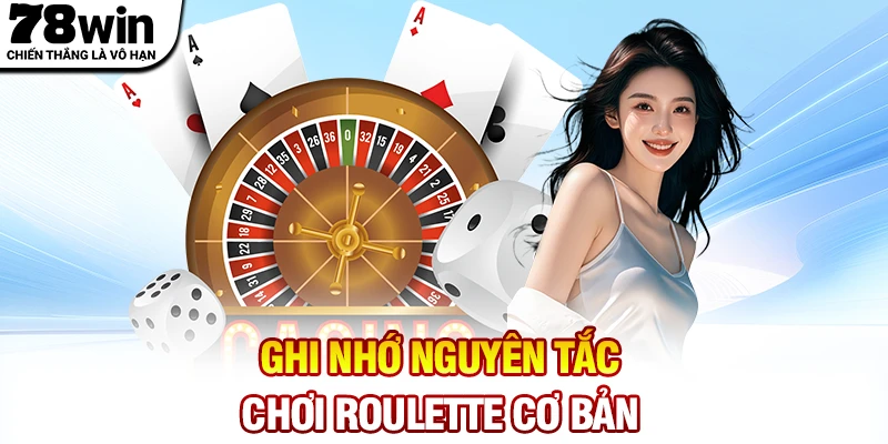 Ghi nhớ các nguyên tắc chơi Roulette cơ bản