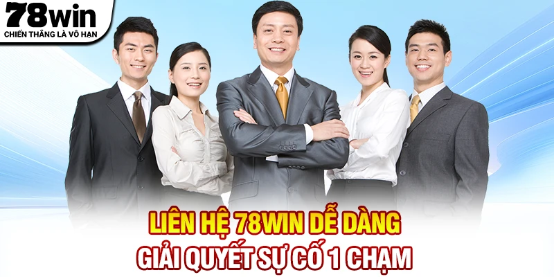 Liên hệ 78WIN dễ dàng - Giải quyết sự cố chỉ với 1 chạm