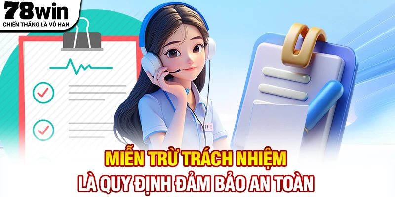 Miễn trừ trách nhiệm là quy định được 78WIN đảm bảo an toàn
