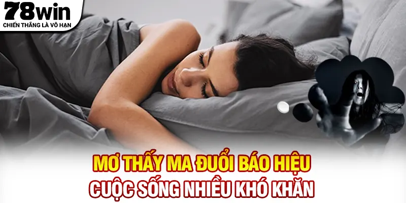Mơ thấy ma đuổi báo hiệu cuộc sống nhiều khó khăn