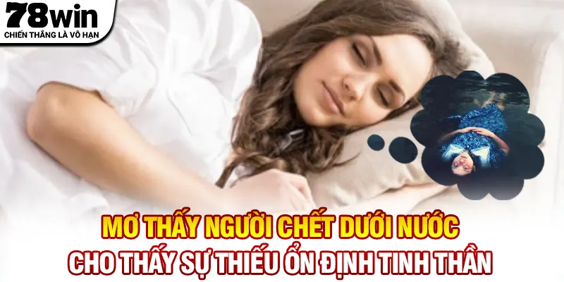 Mơ thấy người chết dưới nước cho thấy sự thiếu ổn định tinh thần