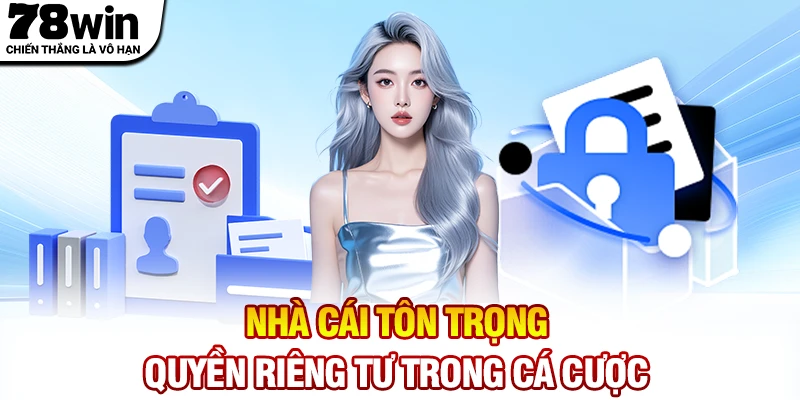 Nhà cái tôn trọng quyền riêng tư trong cá cược