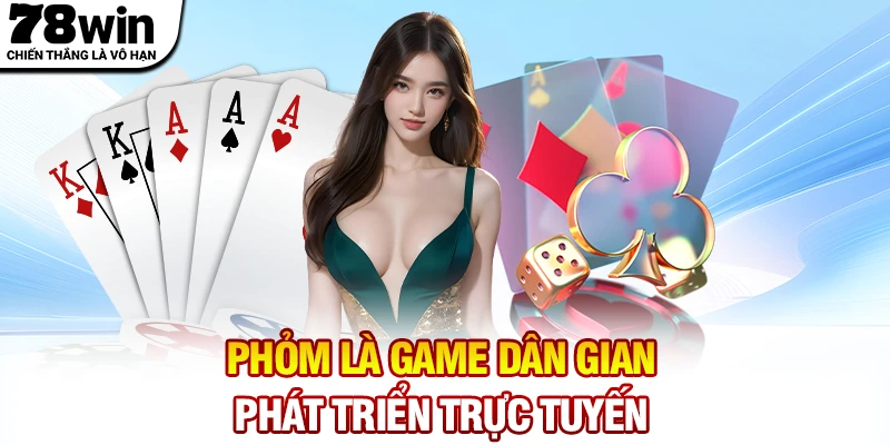 Phỏm là game dân gian được phát triển trực tuyến