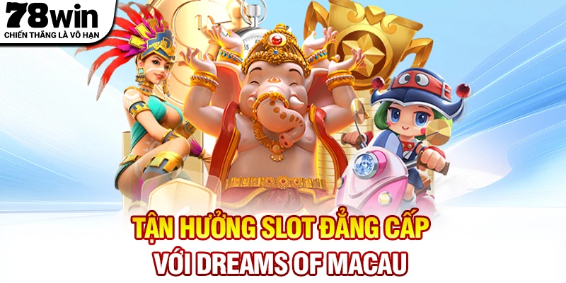 Tận hưởng slot đẳng cấp tại nổ hũ PG với Dreams of Macau