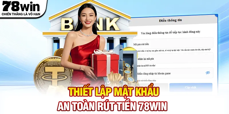 Thiết lập mật khẩu an toàn rút tiền 78WIN