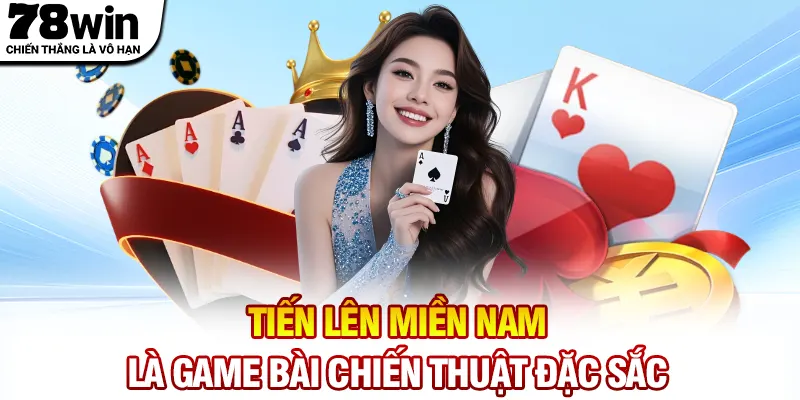 Tiến lên miền Nam là game bài chiến thuật đặc sắc