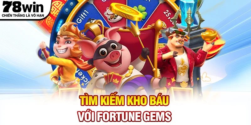 Tìm kiếm kho báu trên nổ hũ Jili với Fortune Gems