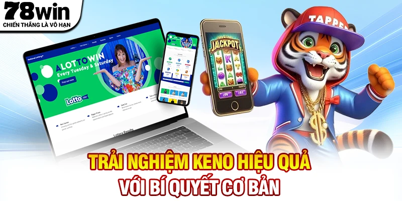 Trải nghiệm Keno hiệu quả với bí quyết cơ bản