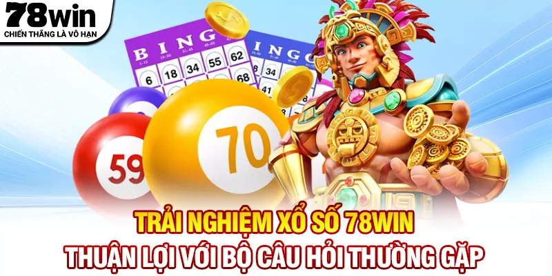Trải nghiệm xổ số 78WIN thuận lợi với bộ câu hỏi thường gặp